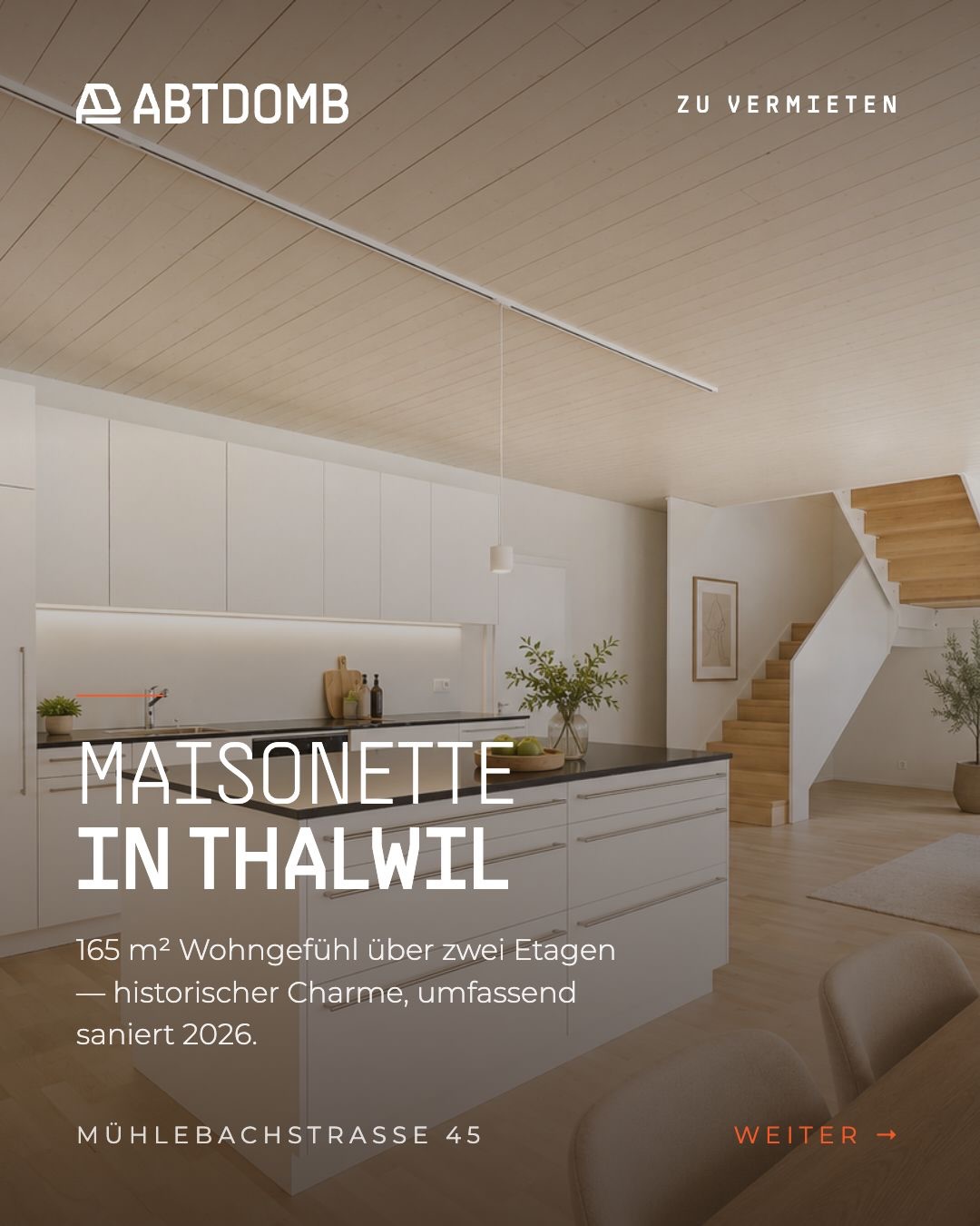 Stilvolle Maisonette in Thalwil – 165 m² Wohngefühl auf zwei Etagen.

Historische Bausubstanz aus dem 18. Jahrhundert, 2026 umfassend saniert: loftartiger Wohnbereich mit grosser Fensterfront, offene Küche mit Insel, sichtbare Originalbalken im Dachgeschoss und ein 33 m² überdachter Balkon unter altem Dachstuhl. Vom Schlafbereich Blick auf den Zürichsee.

2 Zimmer · 165 m² · 2 Badezimmer · separates WC · Parkplatz inklusive Mühlebachstrasse 45, 8800 Thalwil Nettomiete CHF 4'800 / Monat · verfügbar ab 1. Oktober 2026

Virtueller Rundgang verfügbar. Schreiben Sie uns eine Nachricht – wir melden uns unverbindlich zurück.

Wo Träume ein Zuhause finden.

#Thalwil #Zürich #ZürichseeImmobilien #Altbaucharme #abtunddomb